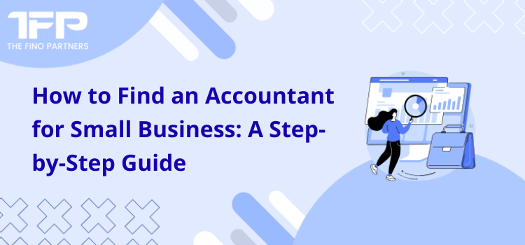 How to Find an Accountant for Small Business: A Step-by-Step Guide